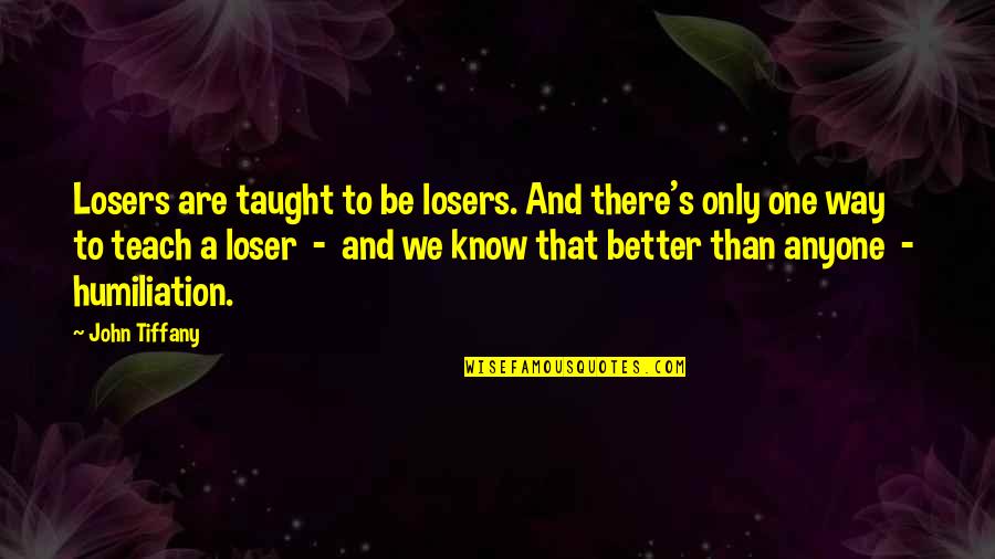 Dillane Passage Quotes By John Tiffany: Losers are taught to be losers. And there's Dillane Passage Quotes By John Tiffany: Losers are taught to be losers. And there's