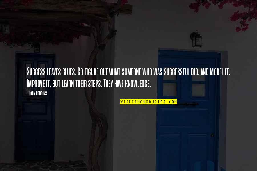 Dillard Johnson Quotes By Tony Robbins: Success leaves clues. Go figure out what someone Dillard Johnson Quotes By Tony Robbins: Success leaves clues. Go figure out what someone