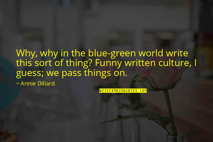 Dillard Quotes By Annie Dillard: Why, why in the blue-green world write this Dillard Quotes By Annie Dillard: Why, why in the blue-green world write this