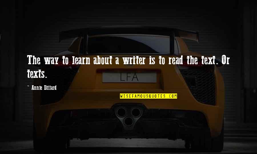 Dillard Quotes By Annie Dillard: The way to learn about a writer is Dillard Quotes By Annie Dillard: The way to learn about a writer is