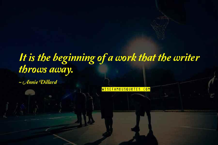 Dillard Quotes By Annie Dillard: It is the beginning of a work that Dillard Quotes By Annie Dillard: It is the beginning of a work that