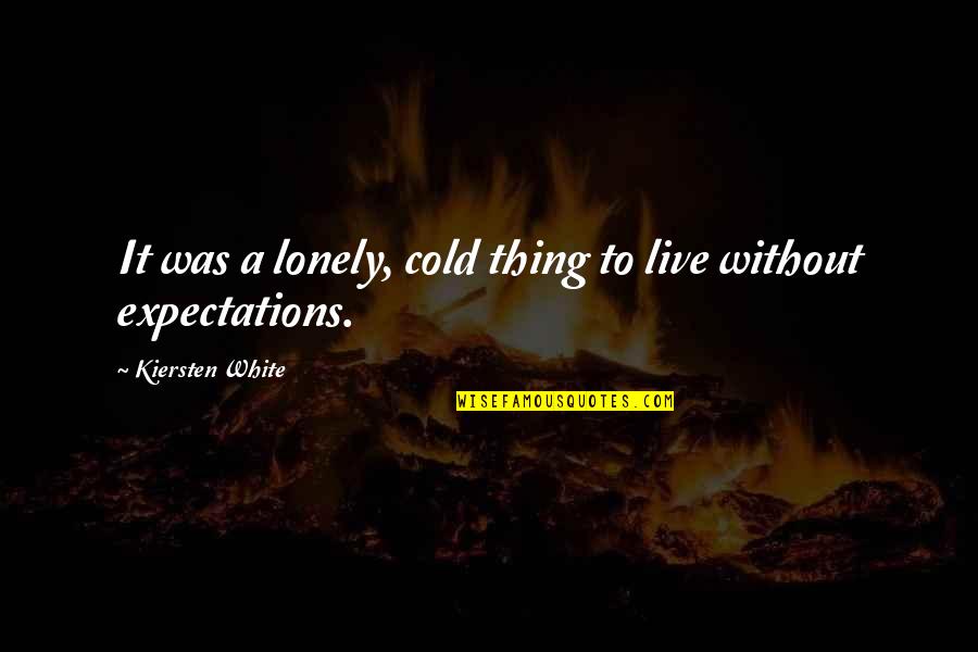 Dillaway Thomas Quotes By Kiersten White: It was a lonely, cold thing to live Dillaway Thomas Quotes By Kiersten White: It was a lonely, cold thing to live