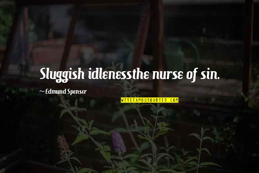 Dilled Asparagus Quotes By Edmund Spenser: Sluggish idlenessthe nurse of sin.