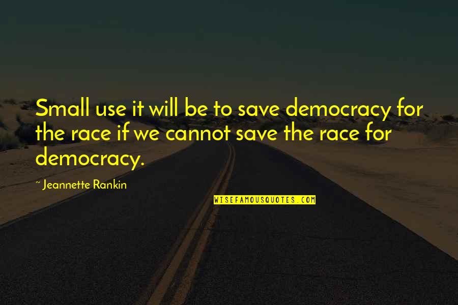 Dillehay Auto Quotes By Jeannette Rankin: Small use it will be to save democracy