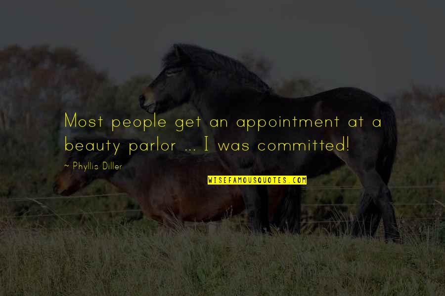 Diller Phyllis Quotes By Phyllis Diller: Most people get an appointment at a beauty