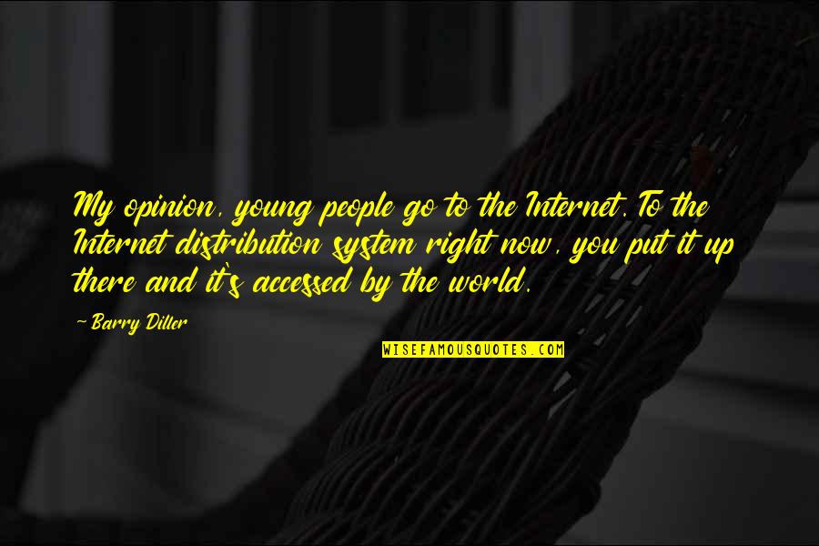 Diller's Quotes By Barry Diller: My opinion, young people go to the Internet.