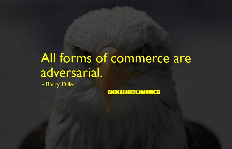 Diller's Quotes By Barry Diller: All forms of commerce are adversarial.