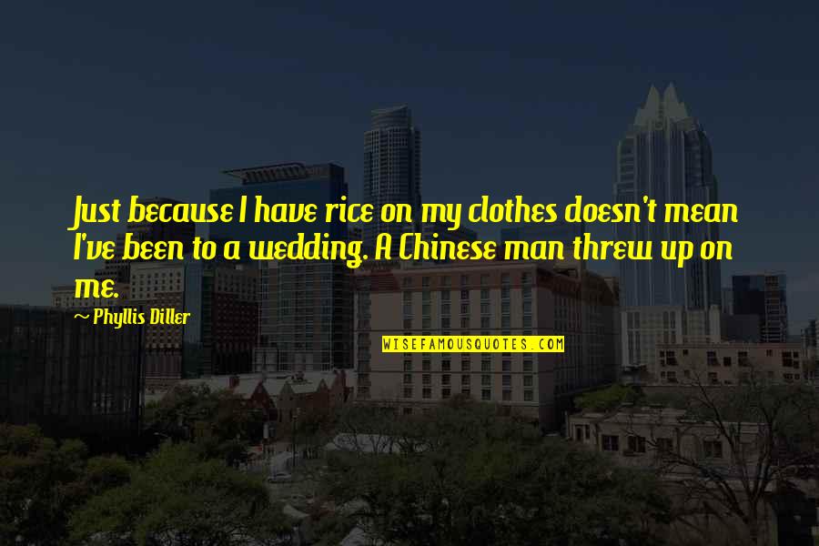 Diller's Quotes By Phyllis Diller: Just because I have rice on my clothes