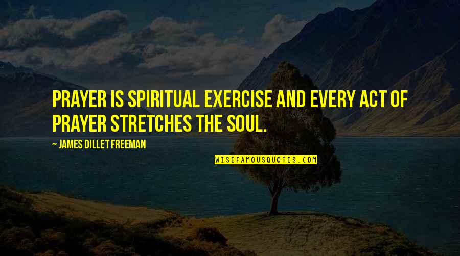 Dillet Freeman Quotes By James Dillet Freeman: Prayer is spiritual exercise and every act of Dillet Freeman Quotes By James Dillet Freeman: Prayer is spiritual exercise and every act of
