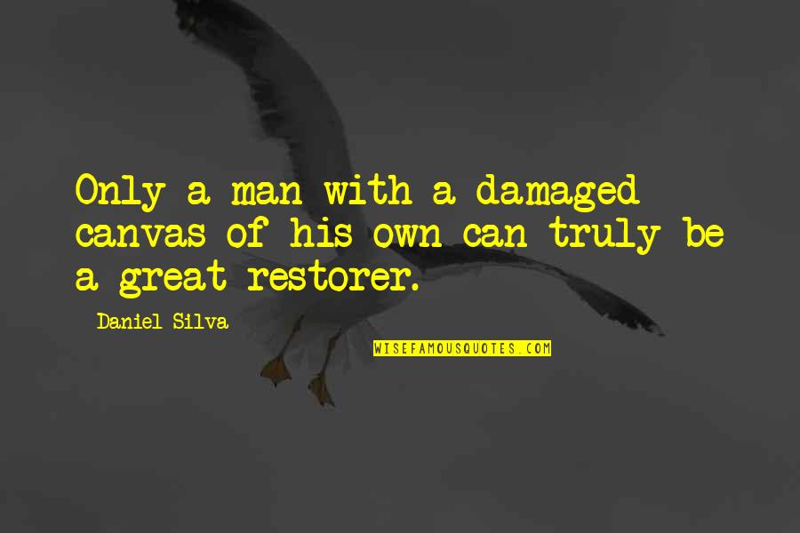 Dilletent Quotes By Daniel Silva: Only a man with a damaged canvas of