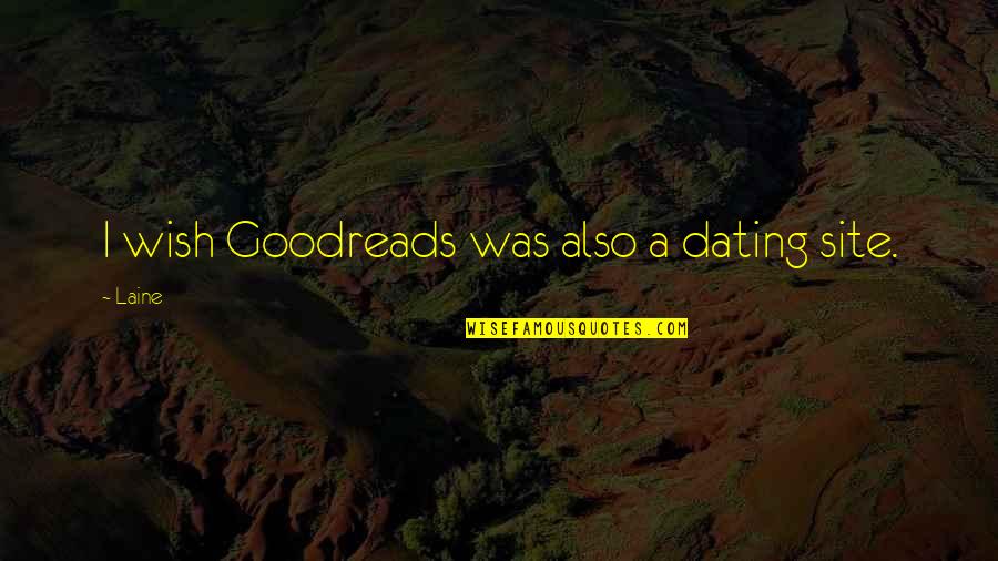 Dilletent Quotes By Laine: I wish Goodreads was also a dating site.