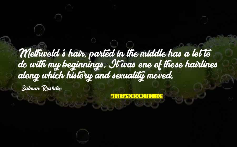 Dillette Quotes By Salman Rushdie: Methwold's hair, parted in the middle has a Dillette Quotes By Salman Rushdie: Methwold's hair, parted in the middle has a