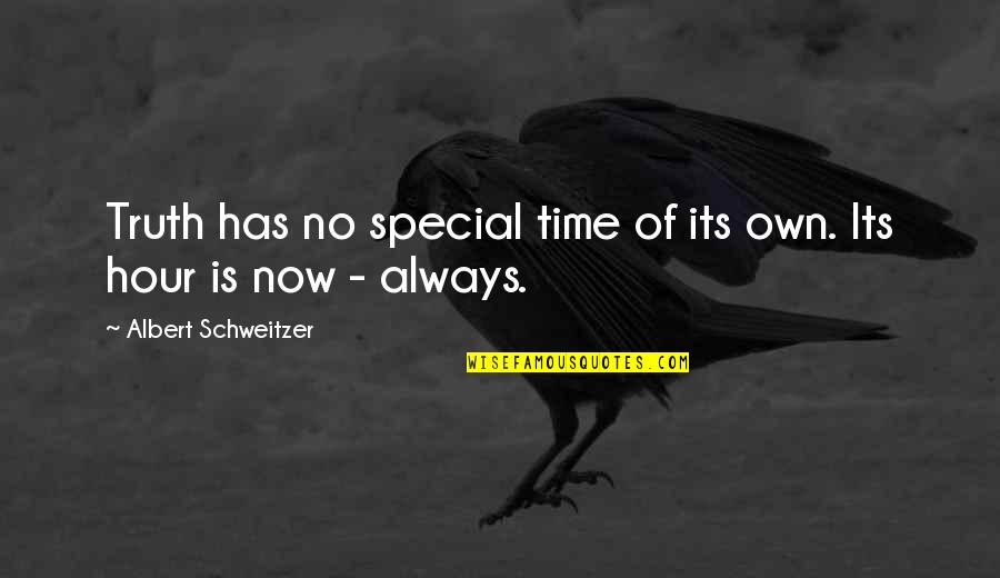 Dillhole Quotes By Albert Schweitzer: Truth has no special time of its own.