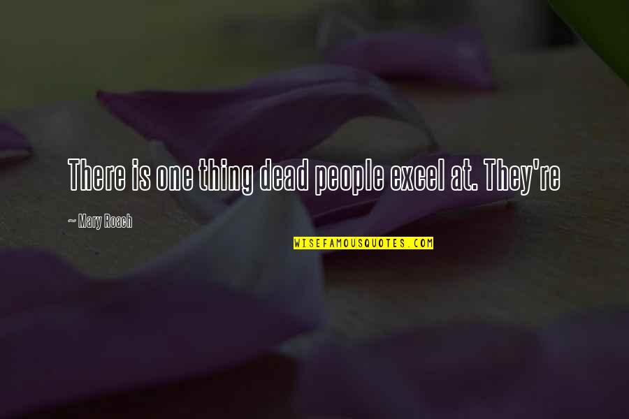 Dillhole Quotes By Mary Roach: There is one thing dead people excel at. Dillhole Quotes By Mary Roach: There is one thing dead people excel at.