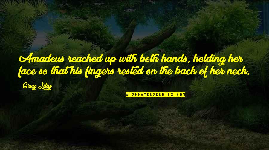 Dillian Quotes By Grey Liliy: Amadeus reached up with both hands, holding her Dillian Quotes By Grey Liliy: Amadeus reached up with both hands, holding her