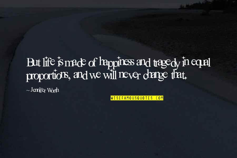 Dillian Quotes By Jennifer Worth: But life is made of happiness and tragedy