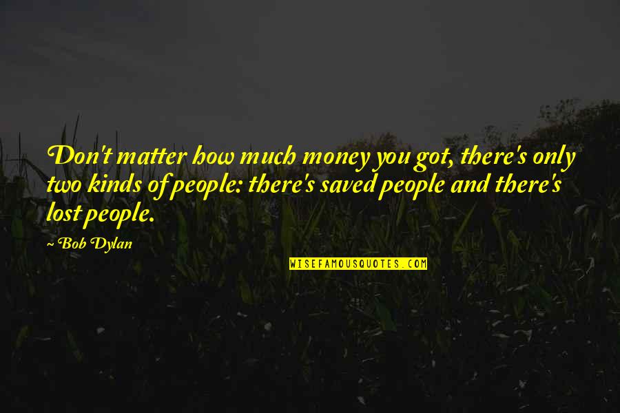 Dillier Roubaix Quotes By Bob Dylan: Don't matter how much money you got, there's