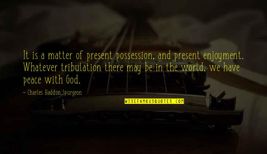 Dillies New Hope Quotes By Charles Haddon Spurgeon: It is a matter of present possession, and Dillies New Hope Quotes By Charles Haddon Spurgeon: It is a matter of present possession, and