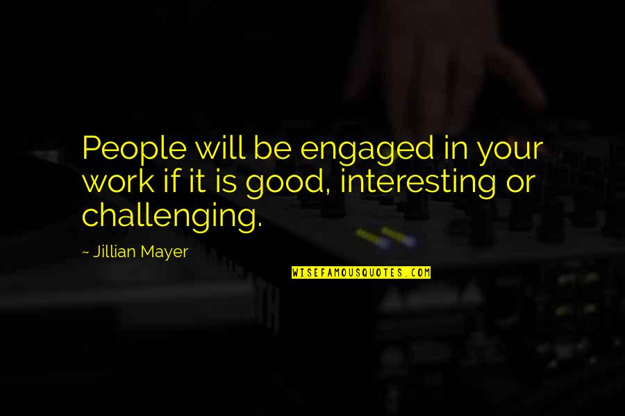 Dillies New Hope Quotes By Jillian Mayer: People will be engaged in your work if