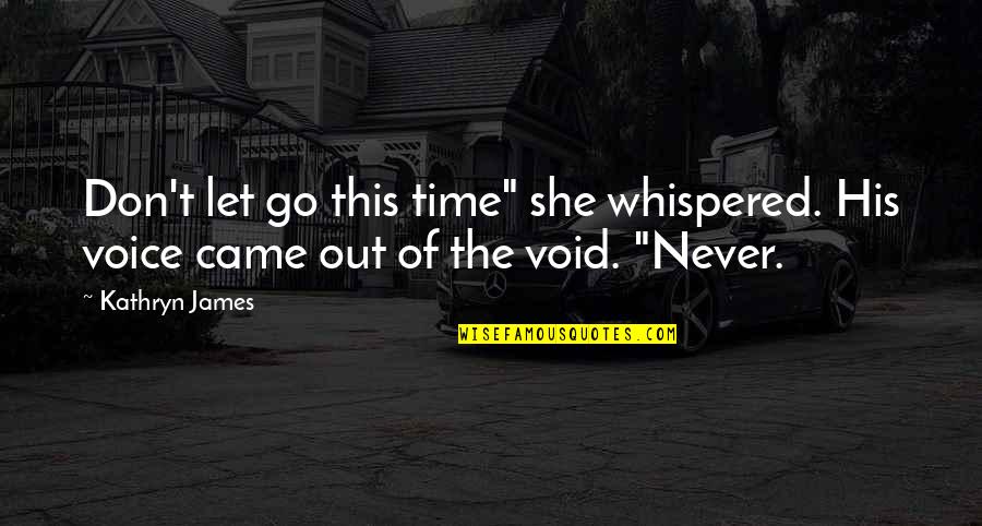 Dillies Webcam Quotes By Kathryn James: Don't let go this time" she whispered. His