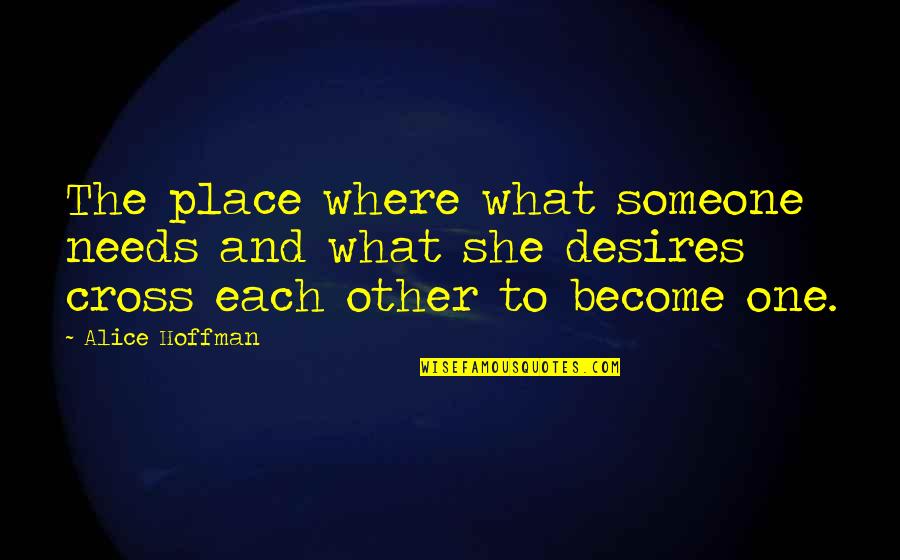 Dilliner Quotes By Alice Hoffman: The place where what someone needs and what
