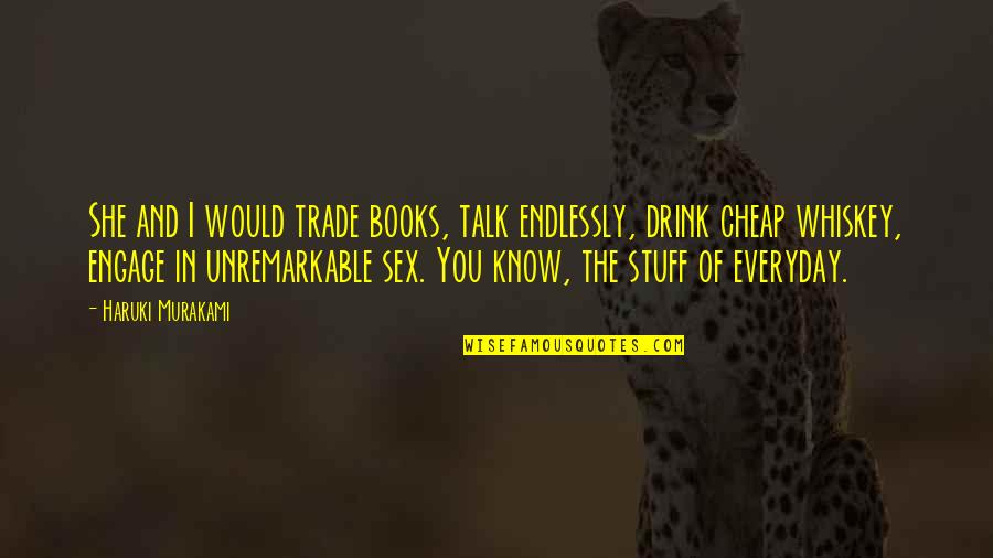 Dillinger Escape Plan Quotes By Haruki Murakami: She and I would trade books, talk endlessly, Dillinger Escape Plan Quotes By Haruki Murakami: She and I would trade books, talk endlessly,