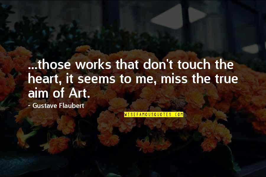 Dillman Quotes By Gustave Flaubert: ...those works that don't touch the heart, it