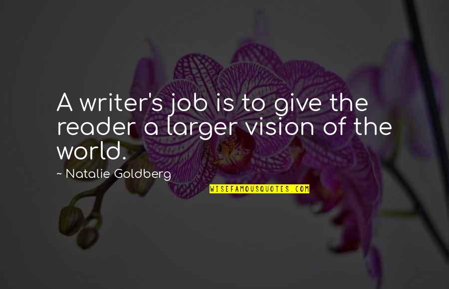 Dillner Family Farm Quotes By Natalie Goldberg: A writer's job is to give the reader