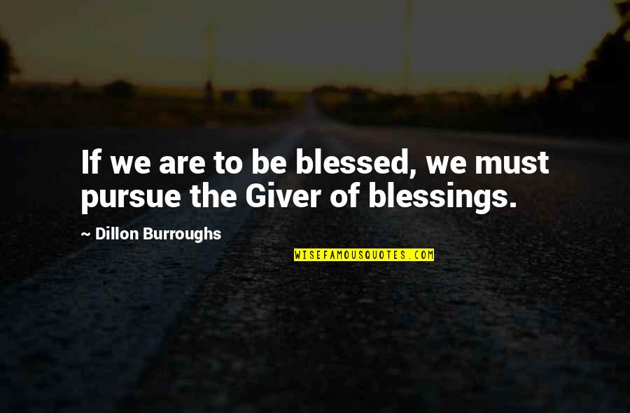 Dillon Burroughs Quotes By Dillon Burroughs: If we are to be blessed, we must