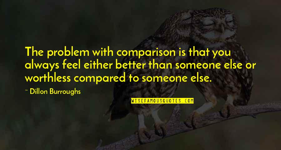 Dillon Burroughs Quotes By Dillon Burroughs: The problem with comparison is that you always