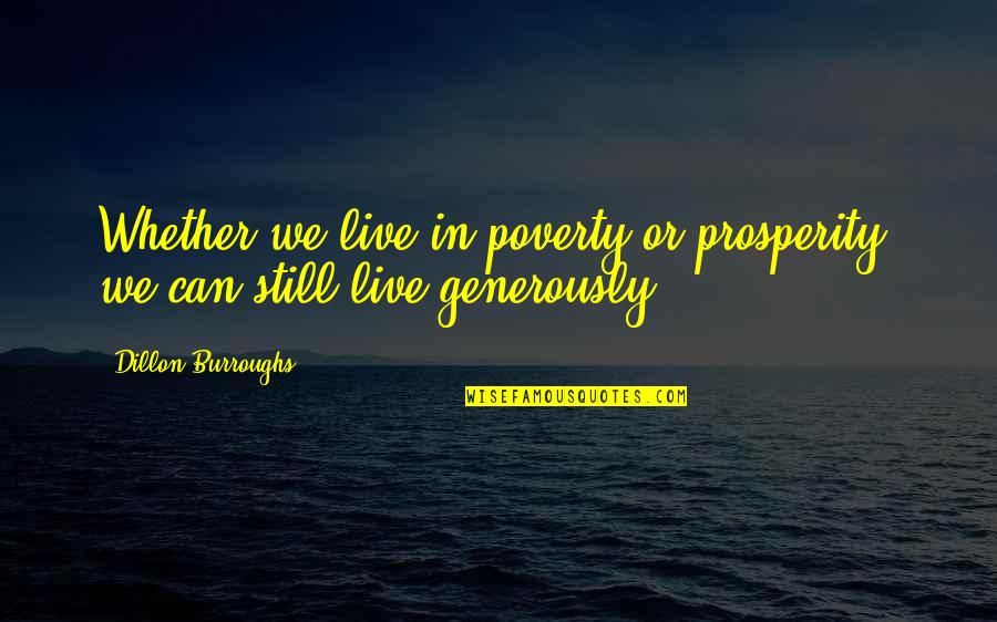 Dillon Burroughs Quotes By Dillon Burroughs: Whether we live in poverty or prosperity, we