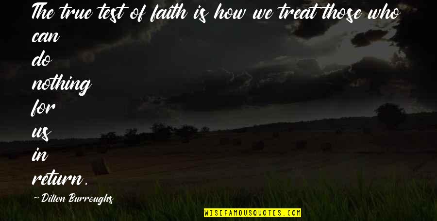 Dillon Burroughs Quotes By Dillon Burroughs: The true test of faith is how we