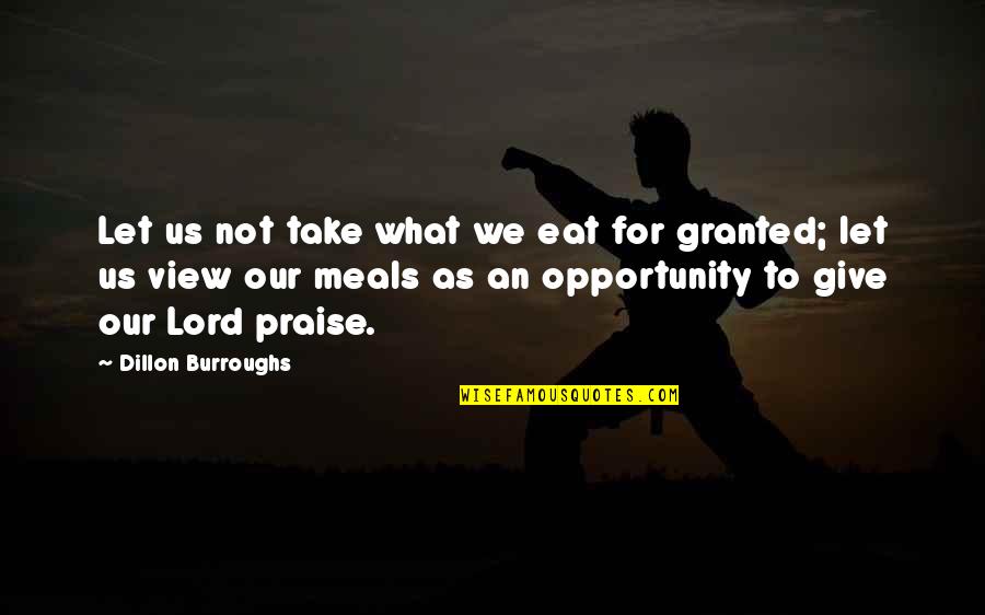 Dillon Burroughs Quotes By Dillon Burroughs: Let us not take what we eat for