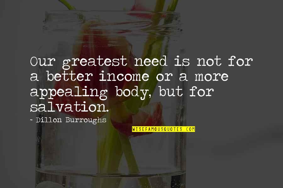 Dillon Burroughs Quotes By Dillon Burroughs: Our greatest need is not for a better