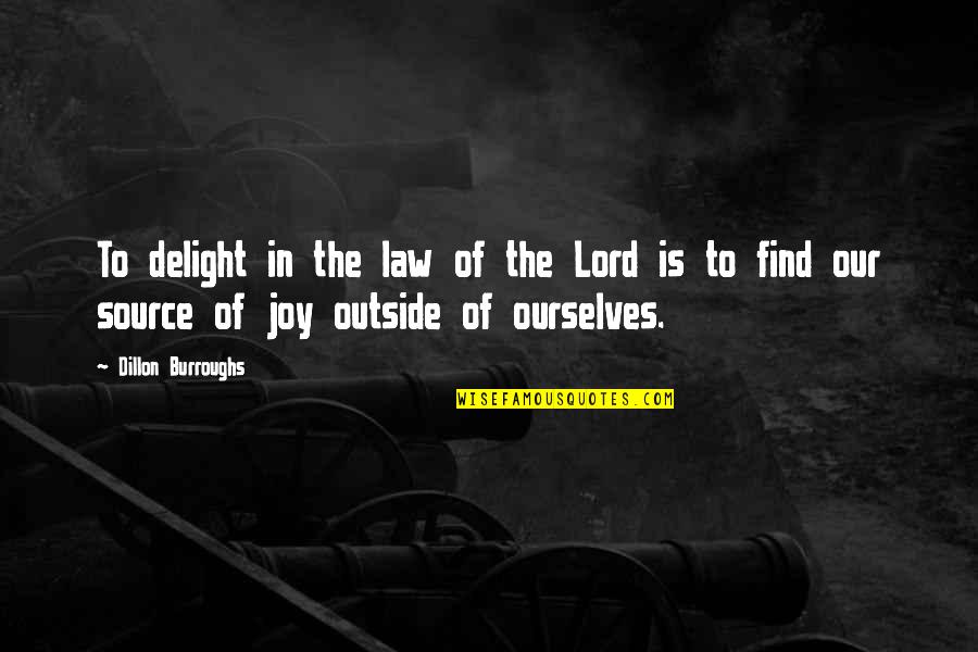Dillon Burroughs Quotes By Dillon Burroughs: To delight in the law of the Lord