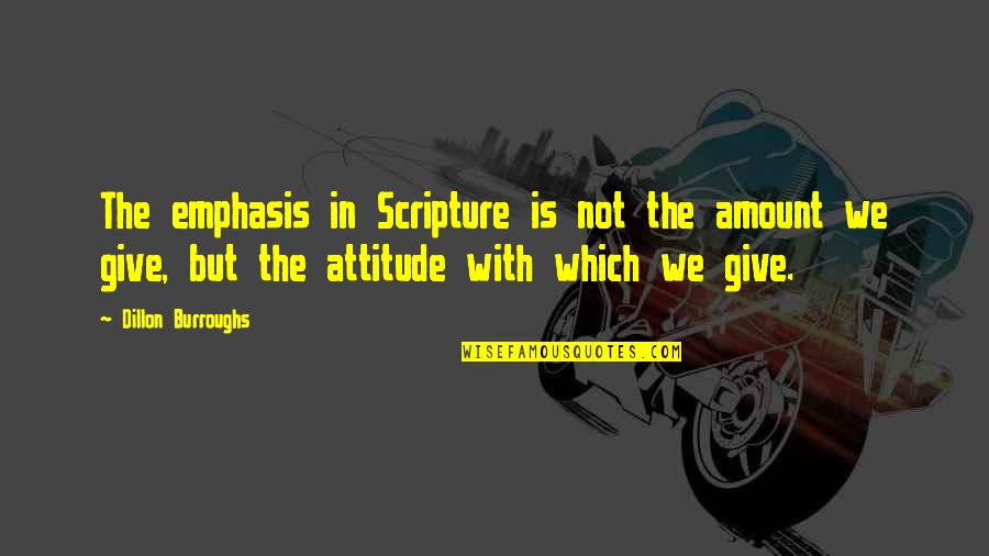 Dillon Burroughs Quotes By Dillon Burroughs: The emphasis in Scripture is not the amount