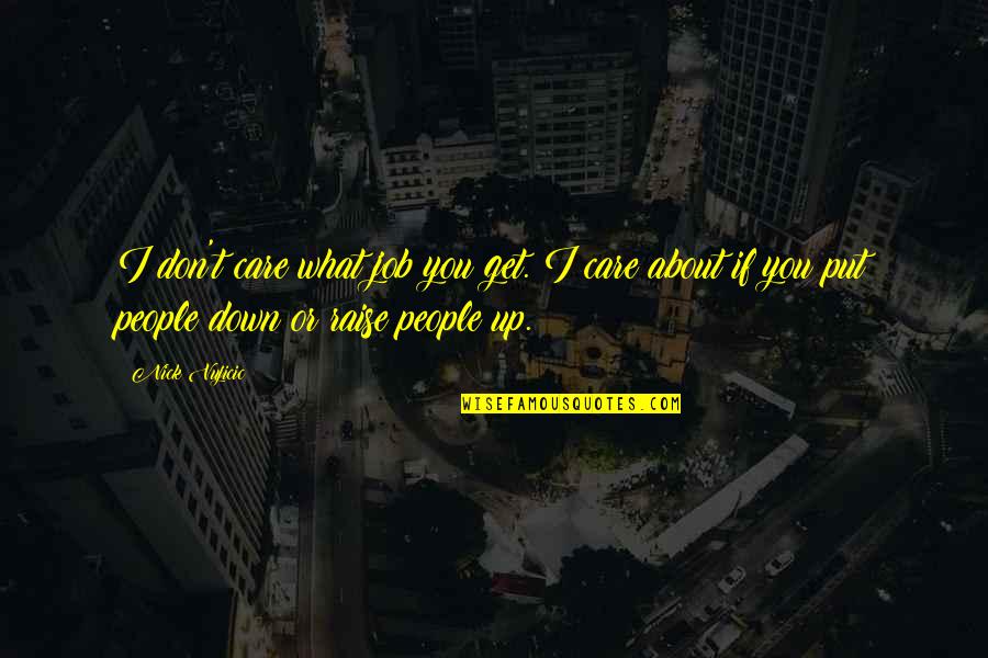 Dillon Francis Quotes By Nick Vujicic: I don't care what job you get. I Dillon Francis Quotes By Nick Vujicic: I don't care what job you get. I
