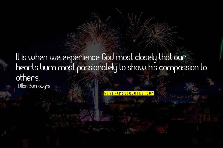 Dillon Quotes By Dillon Burroughs: It is when we experience God most closely