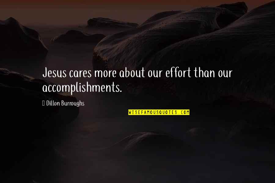 Dillon Quotes By Dillon Burroughs: Jesus cares more about our effort than our