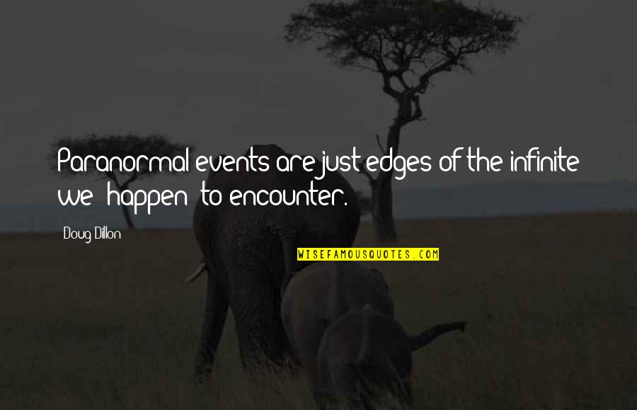 Dillon Quotes By Doug Dillon: Paranormal events are just edges of the infinite