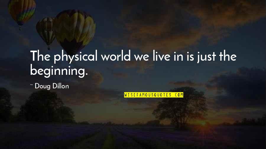 Dillon Quotes By Doug Dillon: The physical world we live in is just