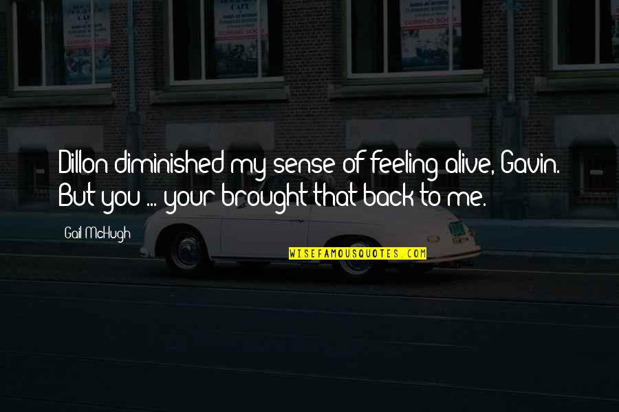 Dillon Quotes By Gail McHugh: Dillon diminished my sense of feeling alive, Gavin.