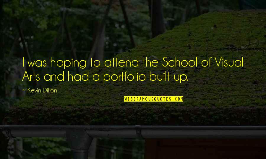 Dillon Quotes By Kevin Dillon: I was hoping to attend the School of