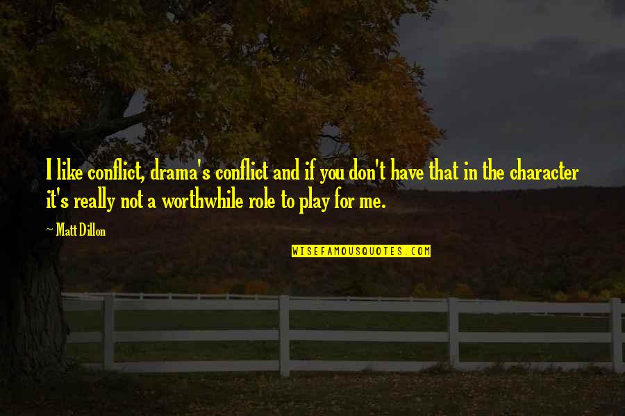 Dillon Quotes By Matt Dillon: I like conflict, drama's conflict and if you