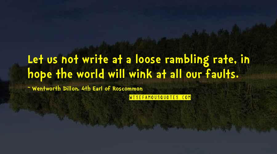 Dillon Quotes By Wentworth Dillon, 4th Earl Of Roscommon: Let us not write at a loose rambling