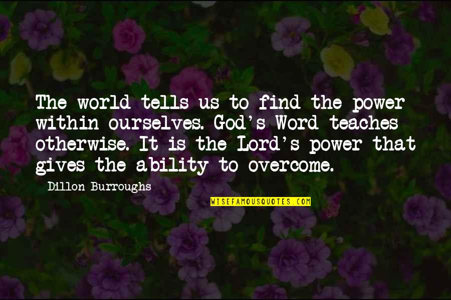 Dillon's Quotes By Dillon Burroughs: The world tells us to find the power