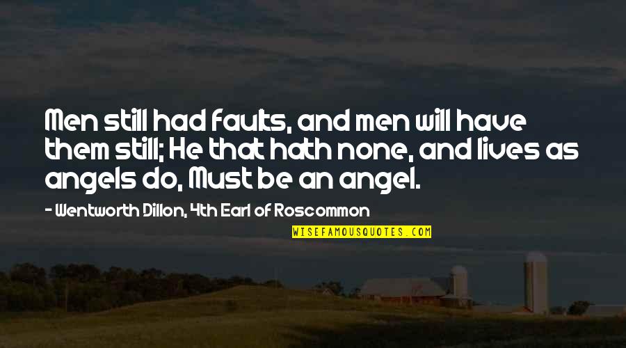 Dillon's Quotes By Wentworth Dillon, 4th Earl Of Roscommon: Men still had faults, and men will have
