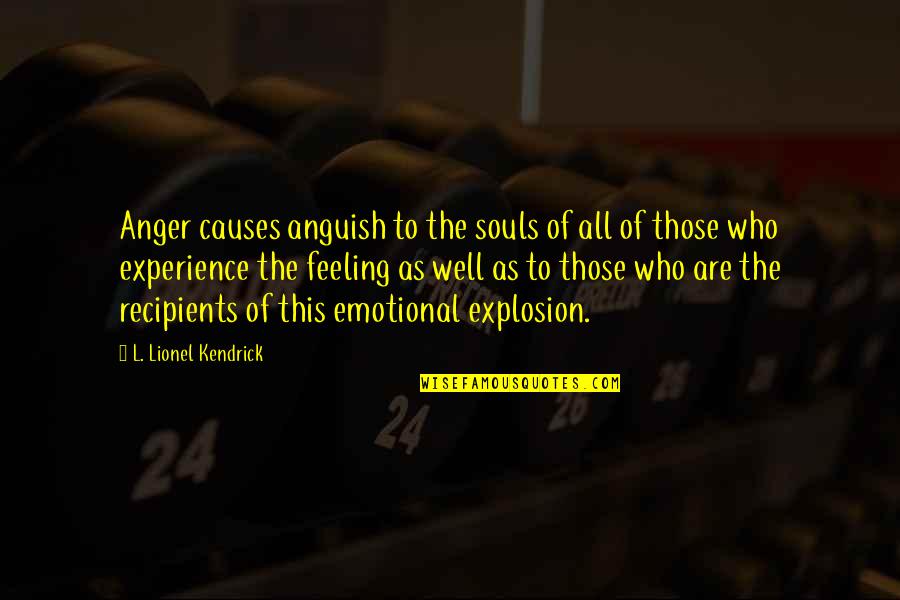 Dillop Quotes By L. Lionel Kendrick: Anger causes anguish to the souls of all