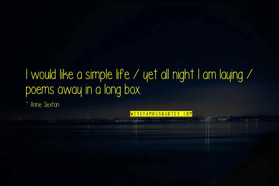 Dills Actions Quotes By Anne Sexton: I would like a simple life / yet
