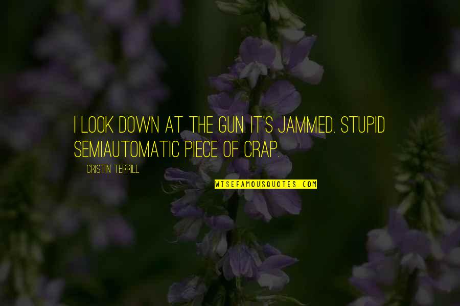 Dills Actions Quotes By Cristin Terrill: I look down at the gun. It's jammed.
